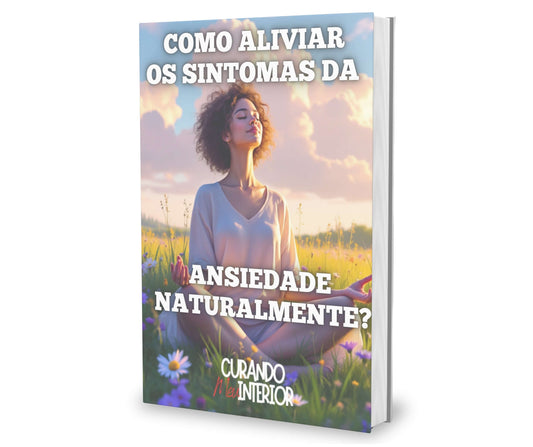 Como Aliviar os Sintomas da Ansiedade Naturalmente